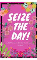 Seize the Day: A 2019 Daily Planner for Girls Who Want to Take Over the World