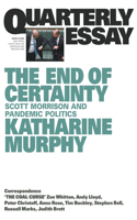 The End of Certainty: Scott Morrison and Pandemic Politics: Quarterly Essay 79