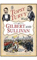 The Topsy Turvy World of Gilbert and Sullivan