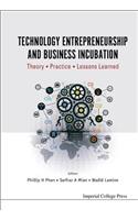 Technology Entrepreneurship and Business Incubation: Theory, Practice, Lessons Learned