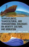 Transatlantic, Transcultural, and Transnational Dialogues on Identity, Culture, and Migration