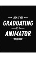 Look at You Graduating as a Animator and Shit: Funny Blank Line Animator Graduation Notebook (8.5 X 11 - 110 Blank Pages)