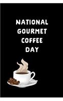 National Gourmet Coffee Day: This Is a Blank, Lined Journal That Makes a Perfect National Gourmet Coffee Day Gift for Men or Women. It's 6x9 with 120 Pages, a Convenient Size to