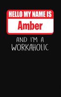 Hello My Name Is Amber: And I'm a Workaholic Lined Journal College Ruled Notebook Composition Book Diary