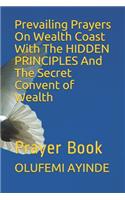 Prevailing Prayers on Wealth Coast with the Hidden Principles and the Secret Convent of Wealth