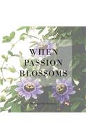 When Passion Blossoms