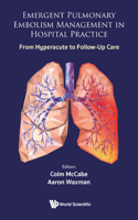 Emergent Pulmonary Embolism Management in Hospital Practice: From Hyperacute to Follow-Up Care