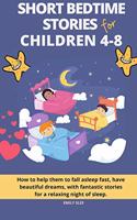 Short Bedtime Stories for Children 4-8: How to help them to fall asleep fast, have beautiful dreams, with fantastic stories for a relaxing night of sleep