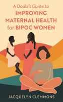 Doula's Guide to Improving Maternal Health for Bipoc Women