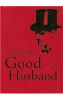 How to Be a Good Husband