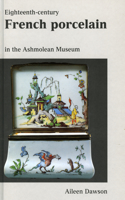 Eighteenth Century French Porcelain: in the Ashmolean Museum(No 9 Ashmolean Handbooks S.)