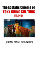 Ecstatic Cinema of Tony Ching Siu-Tung