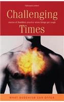 Challenging Times: Stories of Buddhist Practice When Things Get Tough(No. 1 What Buddhism Can Offer)