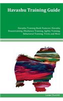 Havashu Training Guide Havashu Training Book Features: Havashu Housetraining, Obedience Training, Agility Training, Behavioral Training, Tricks and More