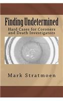 Finding Undetermined: Hard Cases for Coroners and Death Investigators