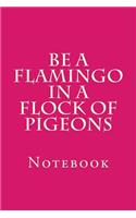 Be A Flamingo In A Flock Of Pigeons