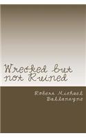 Wrecked but not Ruined