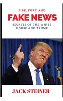 Fire, Fury and Fake News: Secrets of the White House and Trump