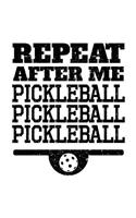 Repeat After Me Pickleball Pickleball Pickleball: Blank Lined Notebook Journal