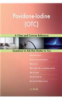 Povidone-Iodine (OTC); A Clear and Concise Reference