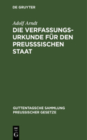 Die Verfassungs-Urkunde Für Den Preußsischen Staat