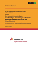 Gesundheitszustand von Erwerbstätigen. Auswirkungen auf einzelne Haushalte und die Produktivität der Volkswirtschaft: Die ökonomischen Aspekte des Gesundheitswesens