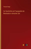 Zur Geschichte und Topographie der Rheinlande in römischer Zeit