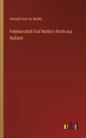 Feldmarschall Graf Moltke's Briefe aus Rußland