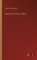 Friedrich der Große als Feldherr