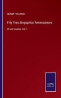 Fifty Years Biographical Reminiscences: In two volumes. Vol. 1