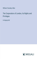 Corporation of London, Its Rights and Privileges