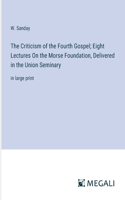 Criticism of the Fourth Gospel; Eight Lectures On the Morse Foundation, Delivered in the Union Seminary