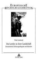 Die Loreley in Ihrer Landschaft: Romantische Dichtungsallegorie Und Klischee- Ein Literarisches Sujet Bei Brentano, Eichendorff, Heine Und Anderen
