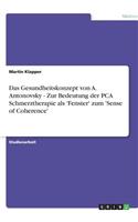 Das Gesundheitskonzept von A. Antonovsky - Zur Bedeutung der PCA Schmerztherapie als 'Fenster' zum 'Sense of Coherence'