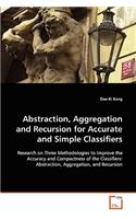 Abstraction, Aggregation and Recursion for Accurate and Simple Classifiers