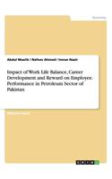 Impact of Work Life Balance, Career Development and Reward on Employee. Performance in Petroleum Sector of Pakistan