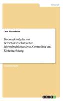 Einesendeaufgabe zur Betriebswirtschaftslehre. Jahresabschlussanalyse, Controlling und Kostenrechnung