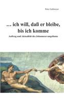 ... ich will, daß er bleibe, bis ich komme: Auftrag und Aktualität des Johannesevangeliums(German)