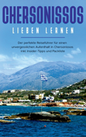 Chersonissos lieben lernen: Der perfekte Reiseführer für einen unvergesslichen Aufenthalt in Chersonissos inkl. Insider-Tipps und Packliste