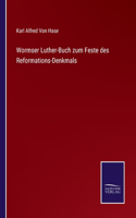 Wormser Luther-Buch zum Feste des Reformations-Denkmals