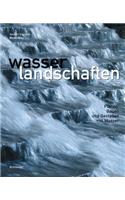 Wasserlandschaften: Planen, Bauen Und Gestalten Mit Wasser