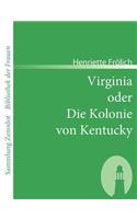 Virginia oder Die Kolonie von Kentucky: Mehr Wahrheit als Dichtung(German)