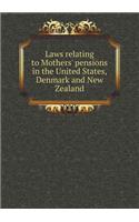 Laws relating to Mothers' pensions in the United States, Denmark and New Zealand: (English)