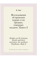 Studies on the Iranian Kurds and their ancestors, the northern Chaldeans. Book 2