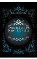 It was and will be. Diary 1910 - 1914