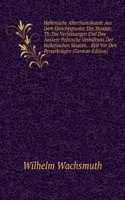 Hellenische Alterthumskunde Aus Dem Gesichtspunkte Des Staates: Th. Die Verfassungen Und Das Aussere Politische Verhaltniss Der Hellenischen Staaten. . Zeit Vor Den Perserkriegen (German Edition)