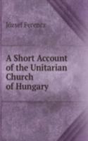 Short Account of the Unitarian Church of Hungary