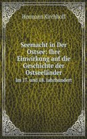 Seemacht in Der Ostsee: Ihre Einwirkung auf die Geschichte der Ostseelander