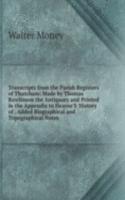 Transcripts from the Parish Registers of Thatcham: Made by Thomas Rawlinson the Antiquary and Printed in the Appendix to Hearne'S 'History of . Added Biographical and Topographical Notes