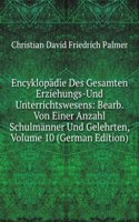 Encyklopadie Des Gesamten Erziehungs-Und Unterrichtswesens: Bearb. Von Einer Anzahl Schulmanner Und Gelehrten, Volume 10 (German Edition)
